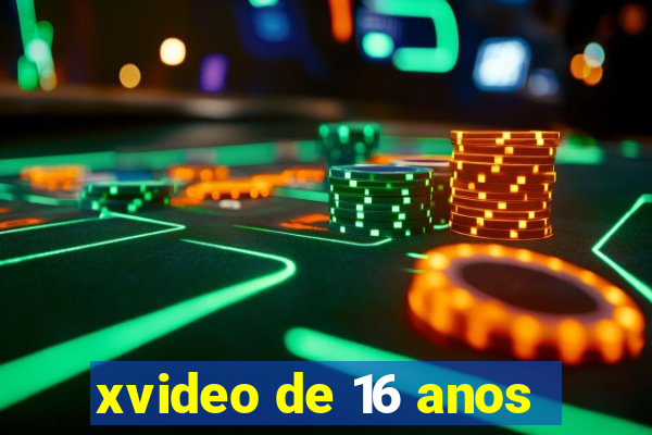 xvideo de 16 anos